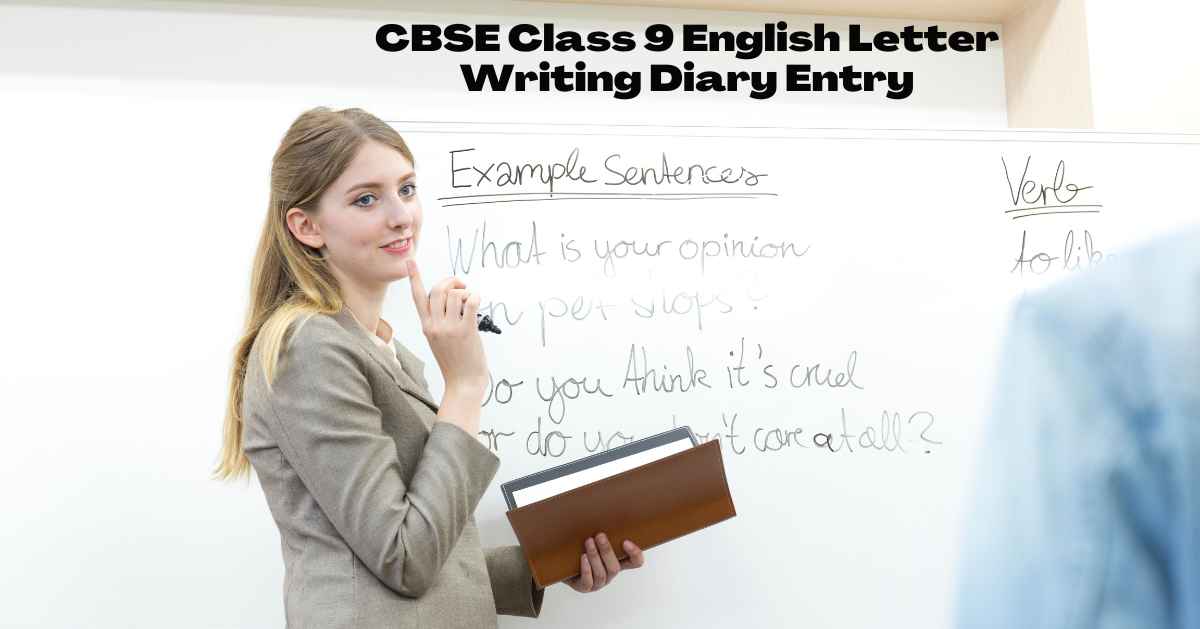 CBSE Class 9 English Letter Writing – Diary Entry: A Step-by-Step Guide