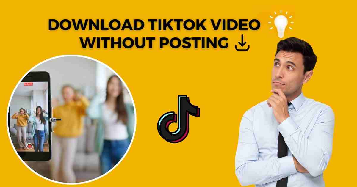 Ultimate Guide to Download TikTok Videos without Posting & Watermark