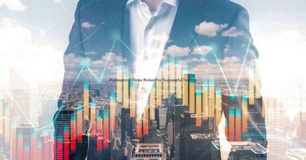 Professional Forex Broker For Successful Trading
