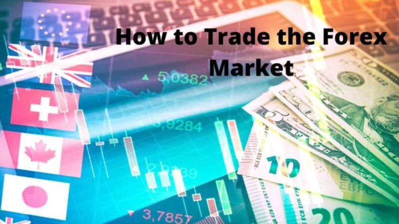 How to Trade the Forex Market