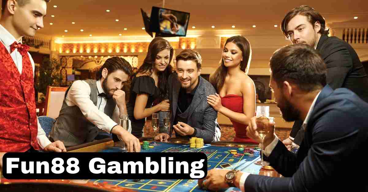 Fun88 Gambling: Where the Odds are Always in Your Favor