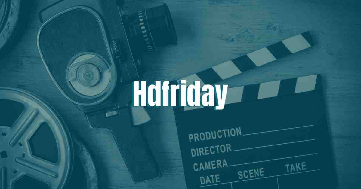 HDFriday – Download Latest HD Movies and Watch Online 2024