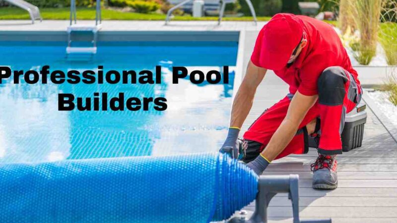 The Professional pool builders And How They Can Assist You In Building Your Dream Swimming Pool