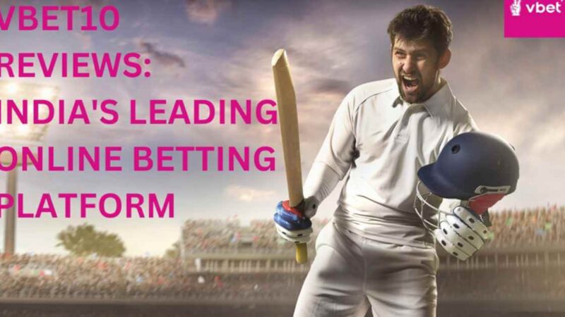 VBET10 REVIEWS: INDIA’S LEADING ONLINE BETTING PLATFORM
