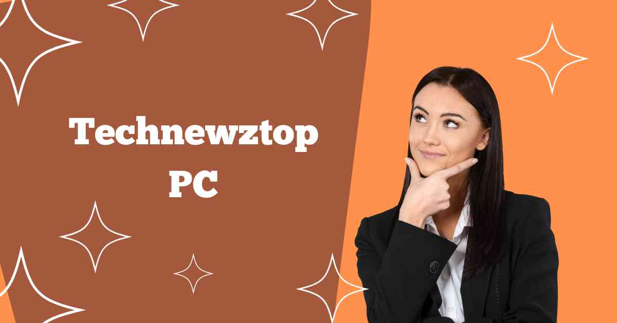 TechNewzTop Pc: Your Ultimate Guide to Tech News and Tips